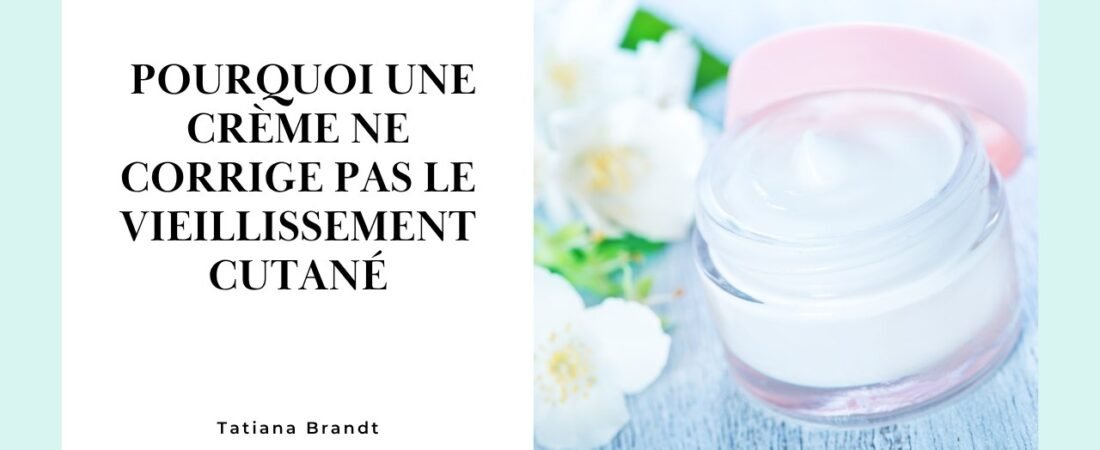 Pourquoi une crème ne corrige pas le vieillissement cutané