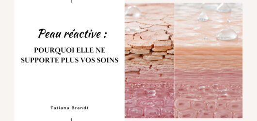 Peau réactive : pourquoi elle ne supporte plus vos soins