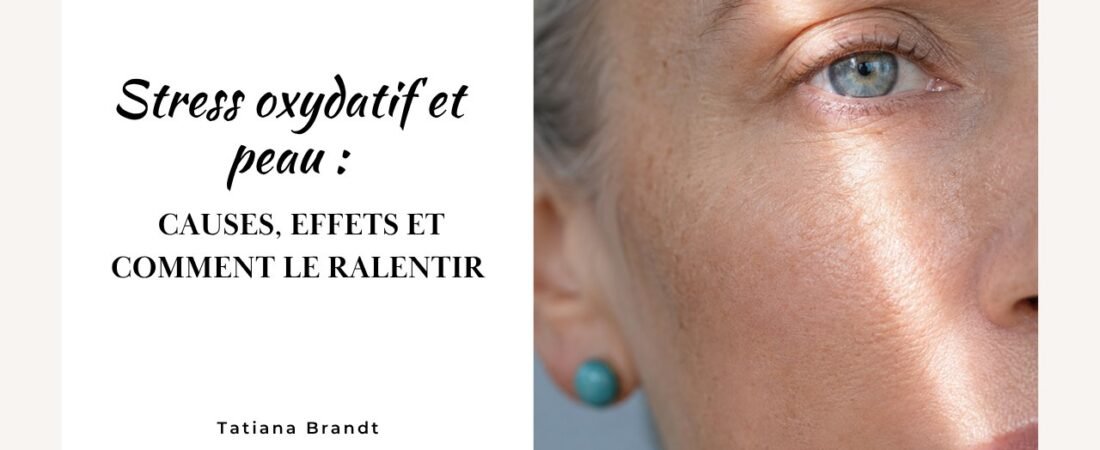 Stress oxydatif et peau : causes, effets et comment le ralentir